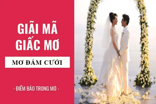 Giải mã giấc mơ thấy đám cưới – Chọn số lô đề chuẩn xác nhất 